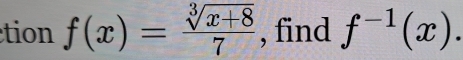 tion f(x)= (sqrt[3](x+8))/7  , find f^(-1)(x).