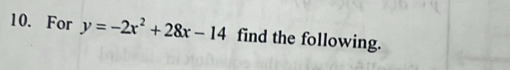 For y=-2x^2+28x-14 find the following.