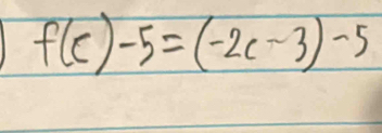 f(c)-5=(-2c-3)-5