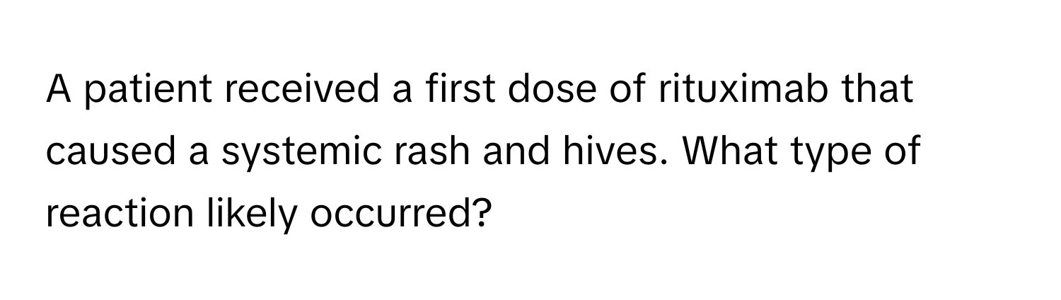 Solved: A patient received a first dose of rituximab that caused a ...
