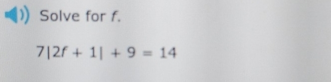 Solve for f.
7|2f+1|+9=14