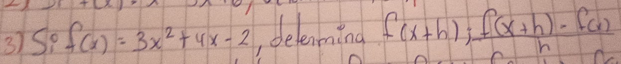 3)So f(x)=3x^2+4x-2 ,delenming f(x+h); frac f(x+h)-f(x)