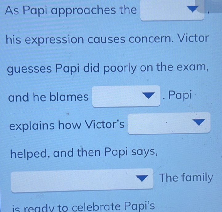 Solved: As Papi approaches the his expression causes concern. Victor ...