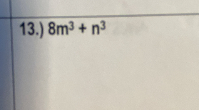 13.) 8m^3+n^3