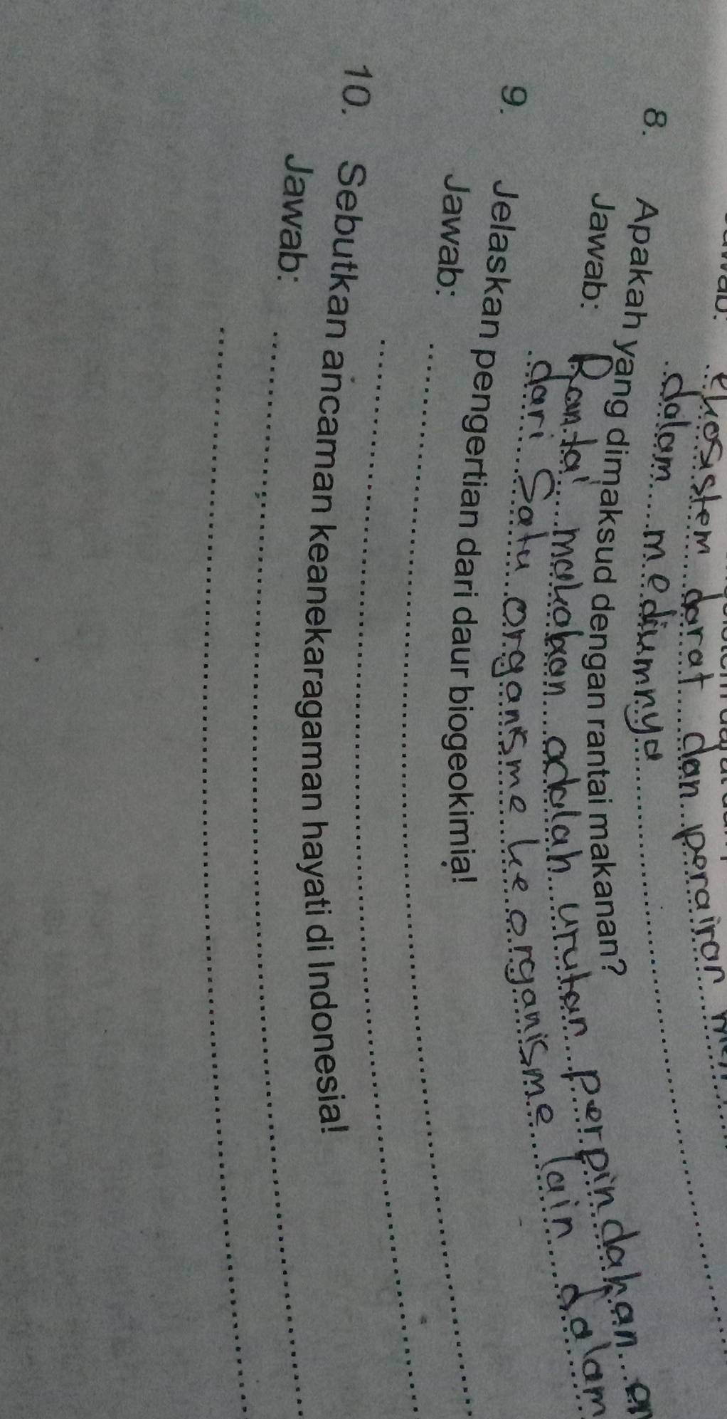 Apakah yang dimaksud dengan rantai makanan? 
Jawab: 
9. Jelaskan pengertian dari daur biogeokimia! 
_ 
Jawab: 
_ 
10. Sebutkan ancaman keanekaragaman hayati di Indonesia! 
Jawab:_ 
_