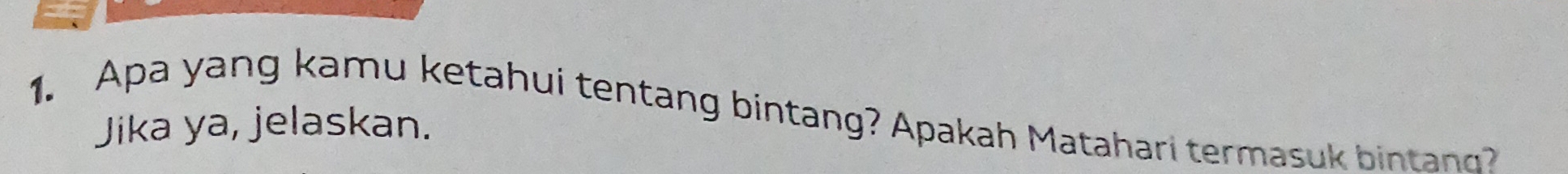 Apa yang kamu ketahui tentang bintang? Apakah Matahari termasuk bintan? 
Jika ya, jelaskan.