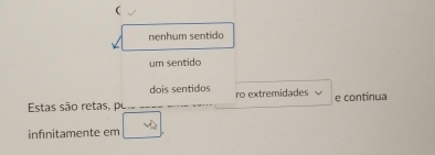 nenhum sentido
um sentido
dois sentidos
Estas são retas, polo ro extremidades e continua
infinitamente em surd 2