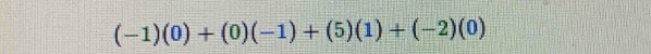 (-1)(0)+(0)(-1)+(5)(1)+(-2)(0)