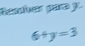 Rener par y
6+y=3