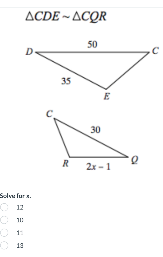 △ CDEsim △ CQR
Solve for x.
12
10
11
13