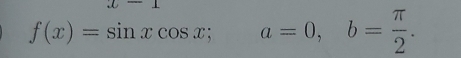 f(x)=sin xcos x; a=0, b= π /2 .