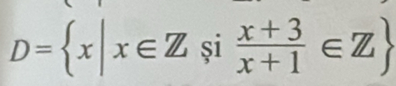 D= x|x∈ Zsi (x+3)/x+1 ∈ Z