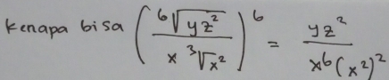 kenapa bisa ( 6sqrt(yz^2)/x^3sqrt(x^2) )^6=frac yz^2x^6(x^2)^2