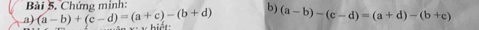 Chứng minh:
b) (a-b)-(c-d)=(a+d)-(b+c)
a) (a-b)+(c-d)=(a+c)-(b+d) * v biệt: