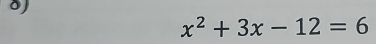 x^2+3x-12=6