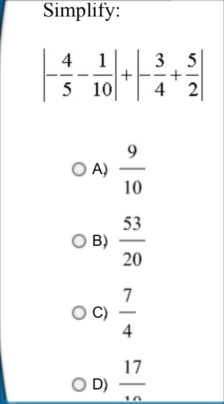 Simplify:
A)  9/10 
B)  53/20 
C)  7/4 
D)  17/10 