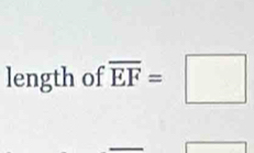 length of overline EF=□