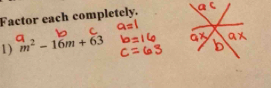 Factor each completely. 
1) m^2-16m+63