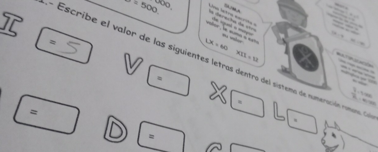 b=500. 000
SNMA 

l a c 

_ 


de igual o may su valor
DR=4
=
LX=60
AB=140
XII=12
- Escribe el valor de las siguientes letras dentro del sistema de numeración romana. Cen 

= 
a que (2 n sh 
=
frac overline 300.500overline 70.000
= 
=