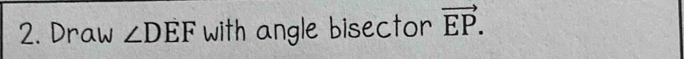 Draw ∠ DEF with angle bisector vector EP.