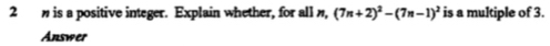 is a positive integer. Explain whether, for all n, (7n+2)^2-(7n-1)^2 is a multiple of 3. 
Answer