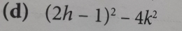 (2h-1)^2-4k^2