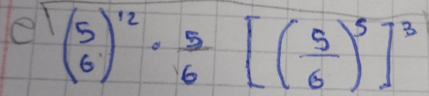 el (beginarrayr 5 6endarray )^12·  5/6 [( 5/6 )^5]^3