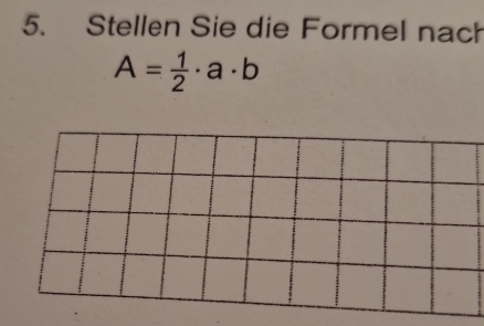 Stellen Sie die Formel nach
A= 1/2 · a· b