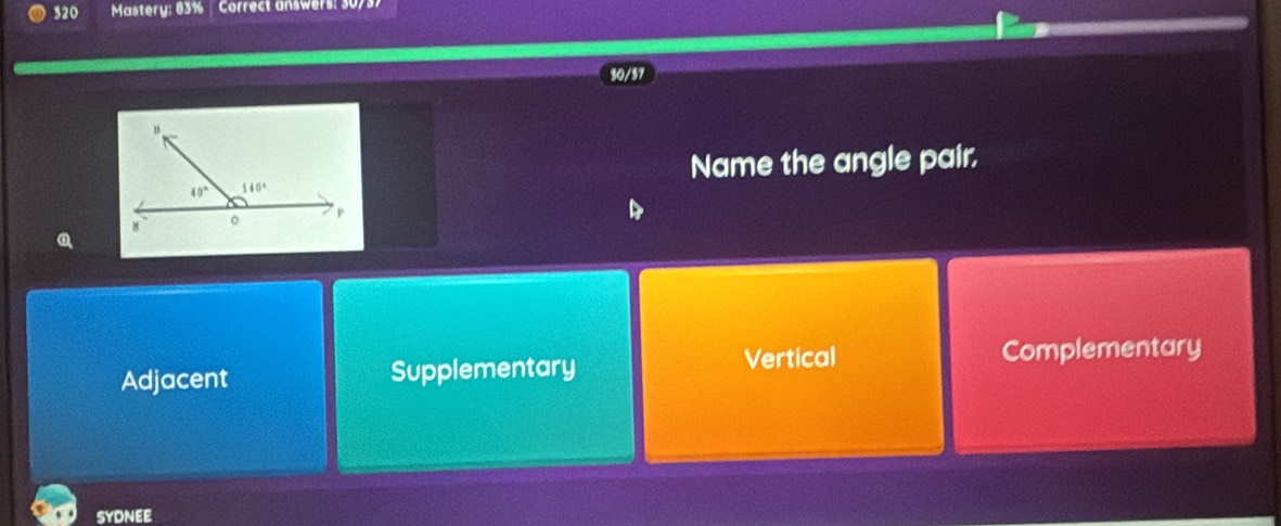 520  Mastery: 83% Correct answers: 30/37
30/57
Name the angle pair.
Vertical Complementary
Adjacent Supplementary
SYDNEE