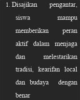 Disajikan pengantar. 
siswa mampu 
memberikan peran 
aktif dalam menjaga 
dan melestarikan 
tradisi, kearifan local 
dan budaya dengan 
benar