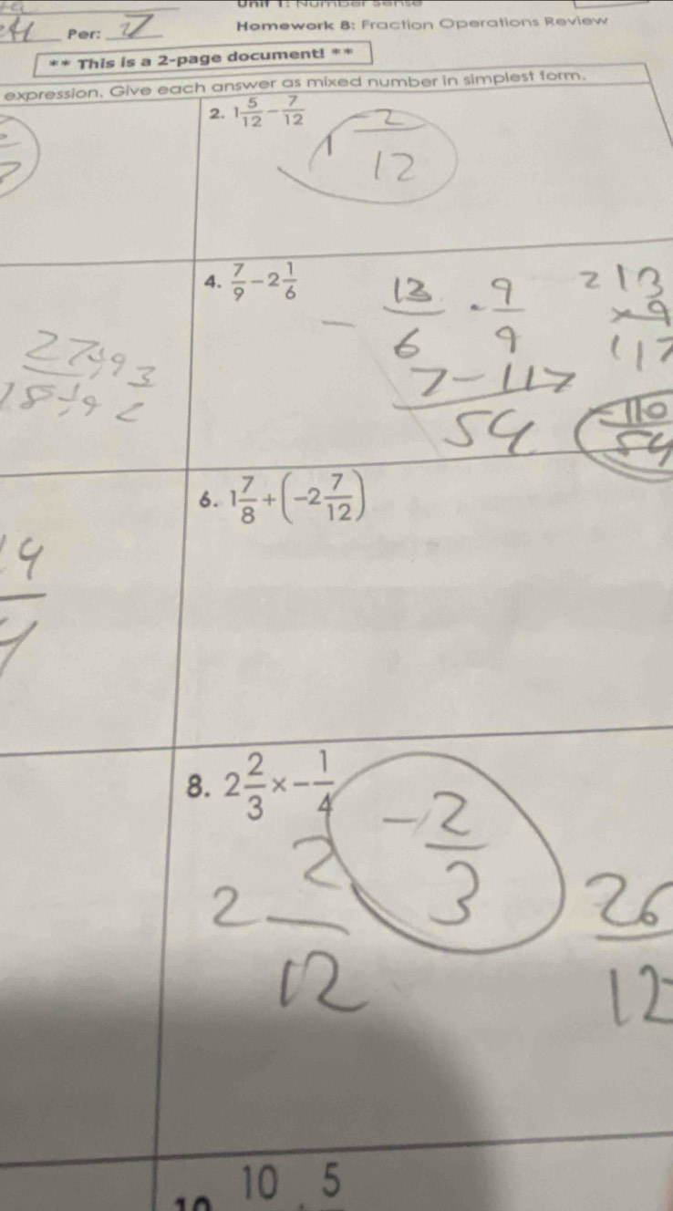 Per: _Homework 8: Fraction Operations Review 
_ 
** This is a 2-page document! ** 
expression. Give each answer as mixed number in simplest form. 
2. 1 5/12 - 7/12 
4.  7/9 -2 1/6 
6. 1 7/8 +(-2 7/12 )
8. 2 2/3 * - 1/4 
10 5