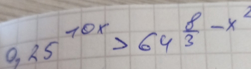 0.25^(10x)>64^(frac 8)3-x^2