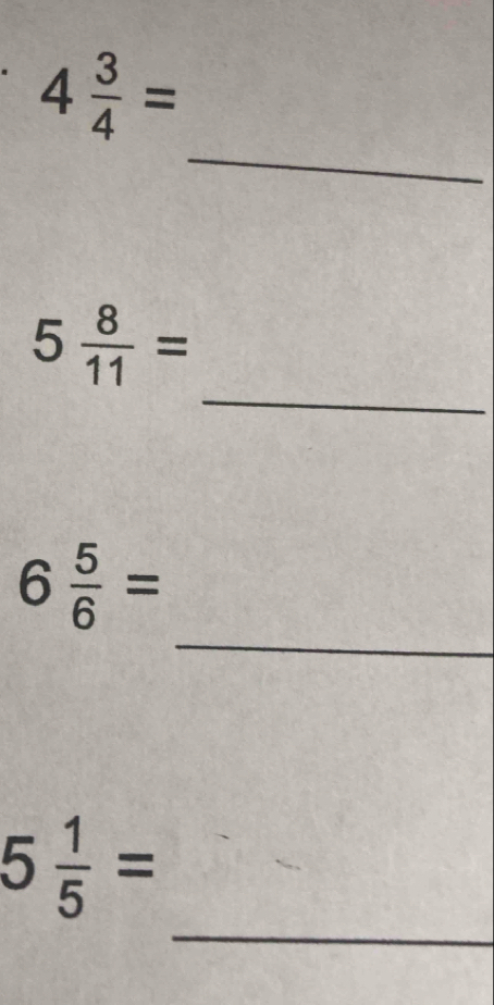 4 3/4 =
_ 
_
5 8/11 =
_
6 5/6 =
_
5 1/5 =