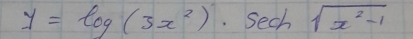 y=log (3x^2)· sec h sqrt(x^2-1)