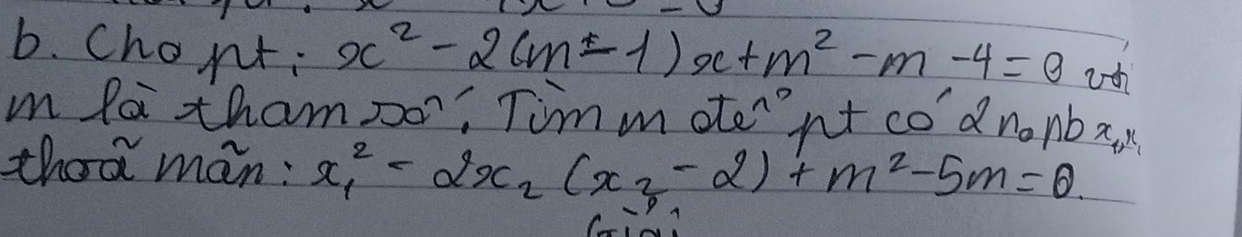 Chopt;
x^2-2(m-1)x+m^2-m-4=0 uth 
in foi thampo, Tim moternt co dnopba 
thod man: x^2_1-2x_2(x_2-2)+m^2-5m=0.