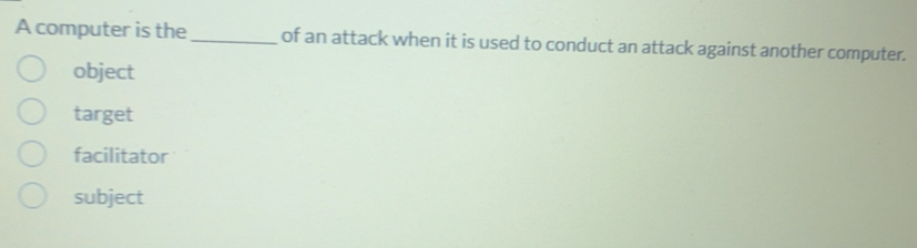 Solved: A computer is the _of an attack when it is used to conduct an ...