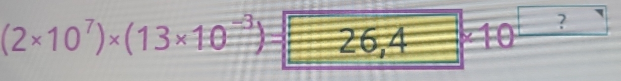 (2* 10^7)* (13* 10^(-3))= -26,4=* 10^(_ ?)