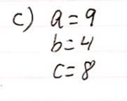 a=9
b=4
c=8