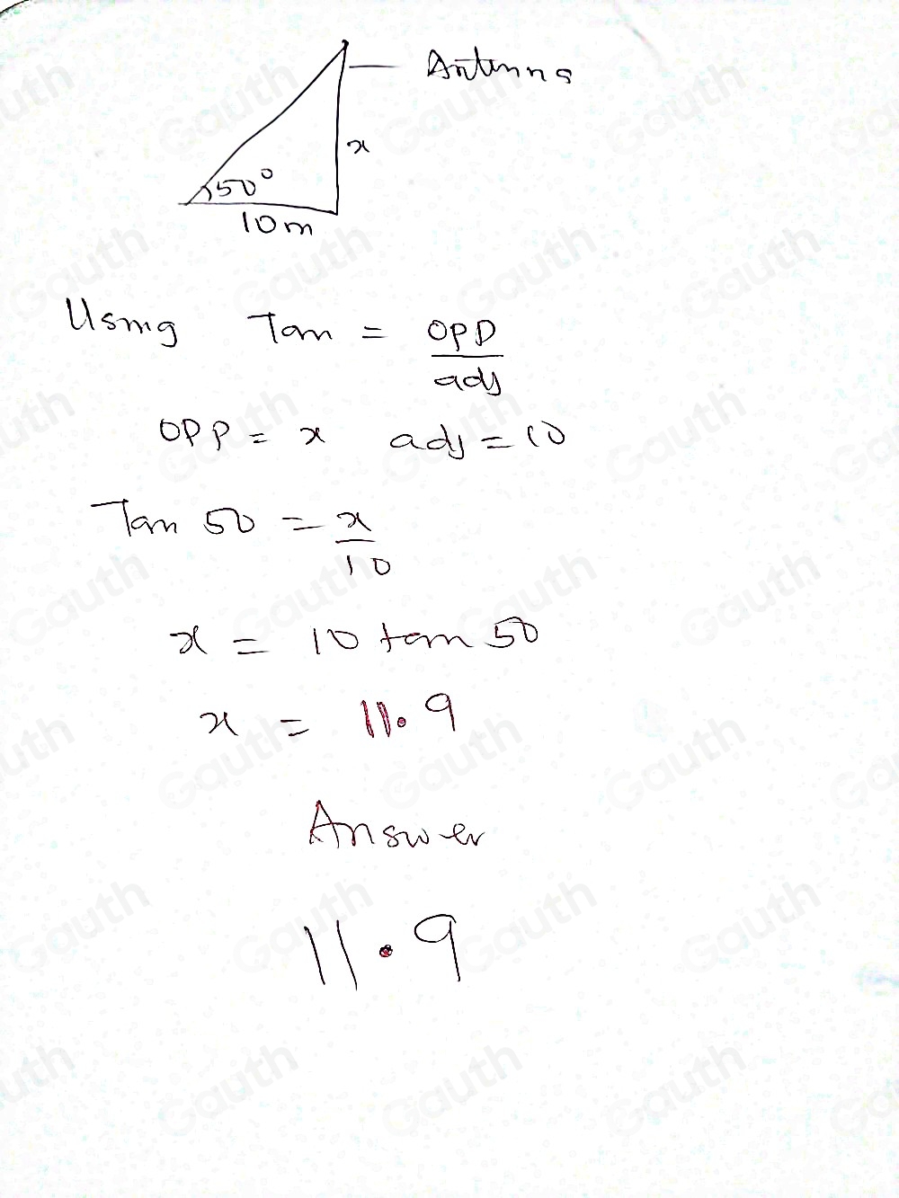 Aitmns 
Usig 7m= OPD/adj 
OPP=x - ad_1=10
tan 50= x/10 
x=10tan 50
x=11.9
Answer
11.9