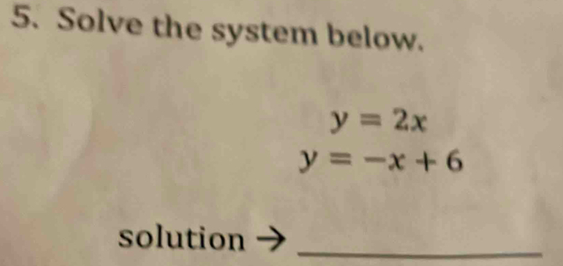 Solve the system below.
y=2x
y=-x+6
solution_