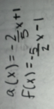 a(x)=- 2/5 x+1
f(x)=- 5/2 x-1