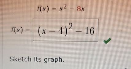 f(x)=x^2-8x
f(x)=(x-4)^2-16
Sketch its graph.