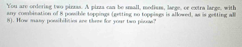 Solved: You are ordering two pizzas. A pizza can be small, medium ...