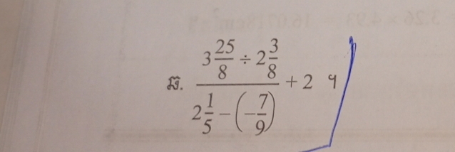 frac 3 25/8 / 2 3/8 2 1/5 -(- 7/9 )+2