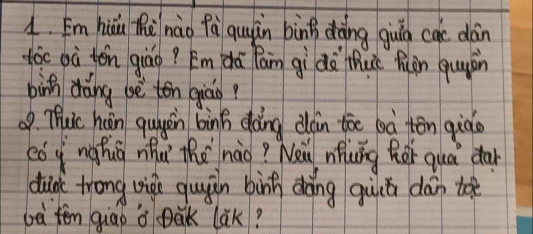 Em hiau Thènào fà quàn binh dàing quin cac dàn 
toc oà ten giáo? Em àá Pan gì dà tue fuàn quyàn 
birh dàing bè ton eiāio? 
op Thuic hn quyon bing dàng can toe loà tón giào 
eò y`ngíg whu the hào? Ne nhung her quá da 
dunk trong wigi quiàn bìnn dàng quuā dàn toè 
bà fēn quao o pak lak?