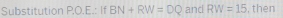 Substitution PO.E.: If BN+RW=DQ and RW=15 , then