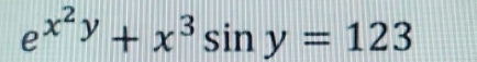 e^(x^2)y+x^3sin y=123