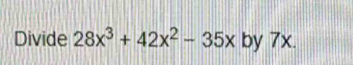 Divide 28x^3+42x^2-35x by 7x.