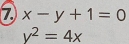 7 x-y+1=0
y^2=4x