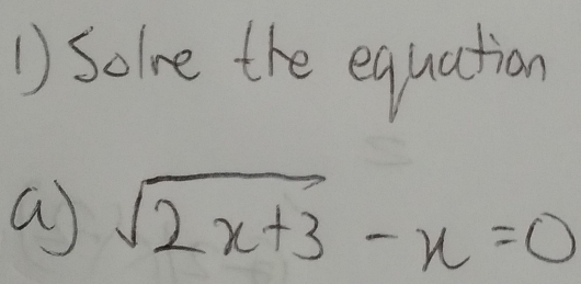 Solre the equation 
a sqrt(2x+3)-x=0